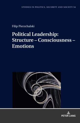 Political Leadership: Structure – Consciousness – Emotions (Studies in Politics, Security and Society)