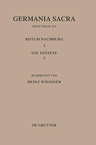 Germania Sacra, Neue Folge, Bd.35/2, Die Bistümer der Kirchenprovinz Magdeburg. Das Bistum Naumburg: Das Bistum Naumburg 1,2: Die Diözese
