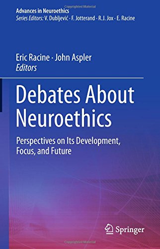 Debates About Neuroethics: Perspectives on Its Development, Focus, and Future (Advances in Neuroethics)
