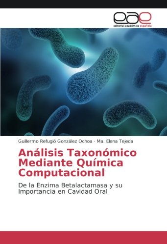 Análisis Taxonómico Mediante Química Computacional: De la Enzima Betalactamasa y su Importancia en Cavidad Oral