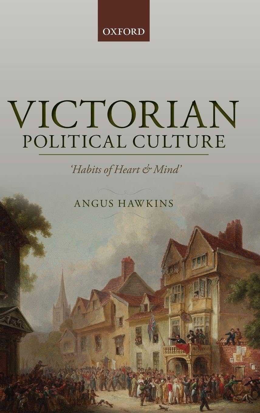 VICTORIAN POLITICAL CULTURE C: 'Habits of Heart and Mind'