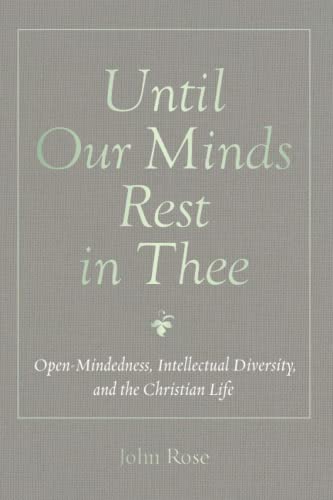 Until Our Minds Rest in Thee: Open-Mindedness, Intellectual Diversity, and the Christian Life