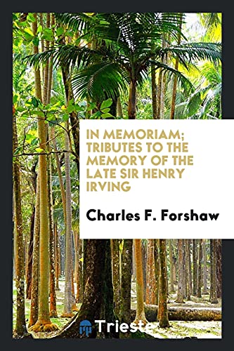 In memoriam; tributes to the memory of the late Sir Henry Irving