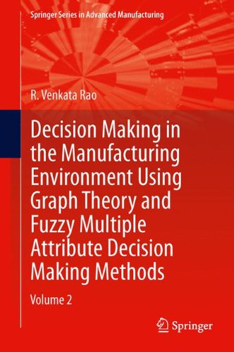 Decision Making in Manufacturing Environment Using Graph Theory and Fuzzy Multiple Attribute Decision Making Methods: Volume 2 (Springer Series in Advanced Manufacturing)