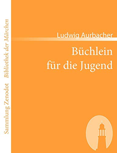Büchlein für die Jugend: Enthaltend die Legende von Placidus und seiner Familie, das Mährchen von Marien-Kind, die Volkssagen vom Untersberg, nebst viel (Sammlung Zenodot ibliothek Der Märchen)