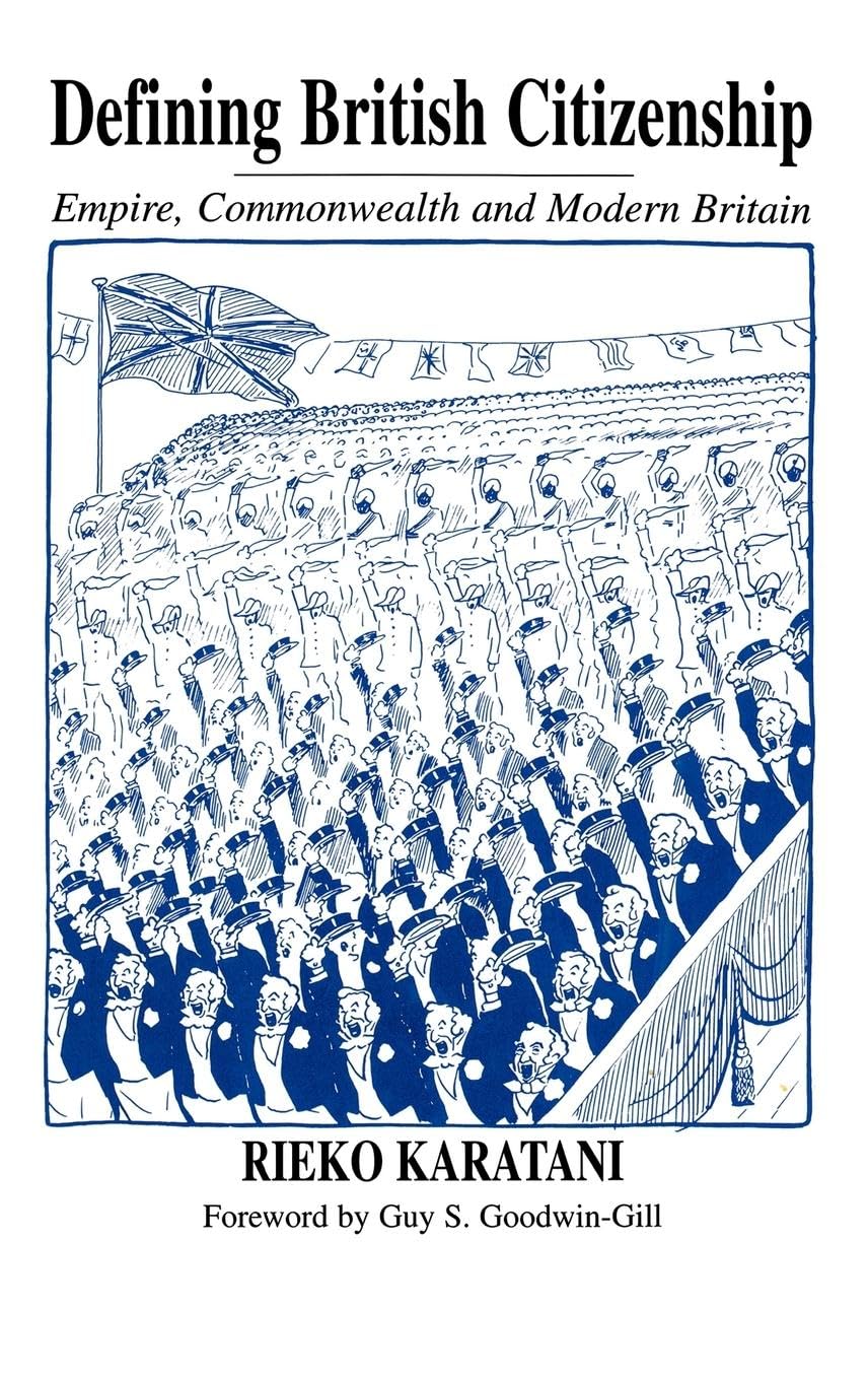 Defining British Citizenship: Empire, Commonwealth and Modern Britain (Cass Series--British Politics and Society)