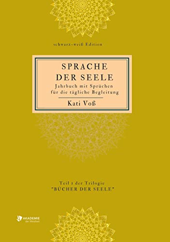 SPRACHE DER SEELE (schwarz-weiß-Edition): Jahrbuch mit Sprüchen für die tägliche Begleitung (SPRACHE DER SEELE: Trilogie BÜCHER DER SEELE - Farb-Edition)