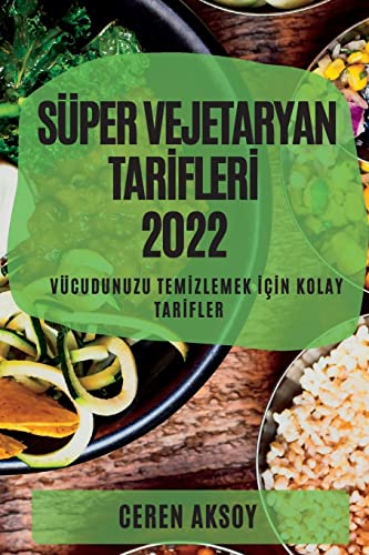 SÜPER VEJETARYAN TAR¿FLER¿ 2022: VÜCUDUNUZU TEM¿ZLEMEK ¿ǿN KOLAY TAR¿FLER