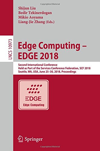 Edge Computing – EDGE 2018: Second International Conference, Held as Part of the Services Conference Federation, SCF 2018, Seattle, WA, USA, June ... Notes in Computer Science, Band 10973)