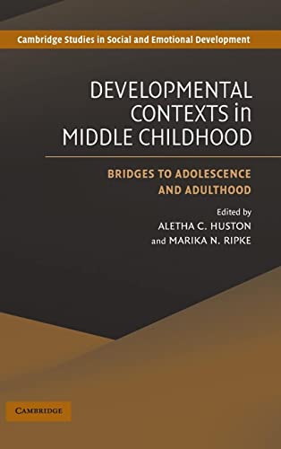 Developmental Contexts in Middle Childhood: Bridges to Adolescence and Adulthood (Cambridge Studies in Social and Emotional Development)