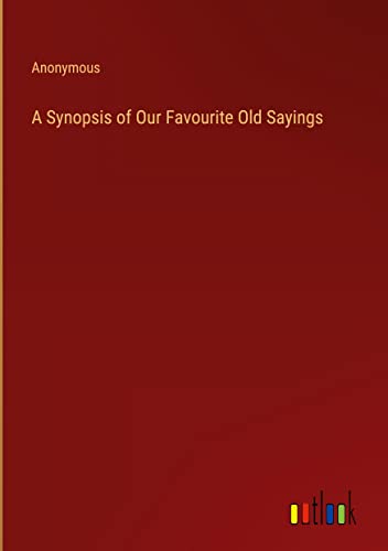A Synopsis of Our Favourite Old Sayings
