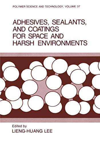 Adhesives, Sealants, and Coatings for Space and Harsh Environments (Polymer Science and Technology Series, 37, Band 37)