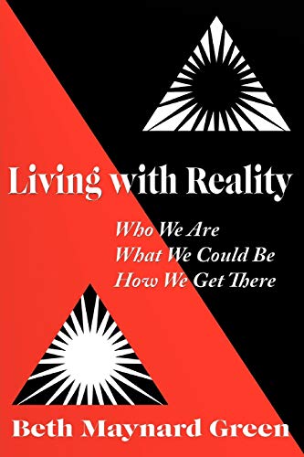 Living With Reality: Who We Are, What We Could Be, How We Get There