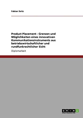 Product Placement. Grenzen und Möglichkeiten eines innovativen Kommunikationsinstruments aus betriebswirtschaftlicher und rundfunkrechtlicher Sicht