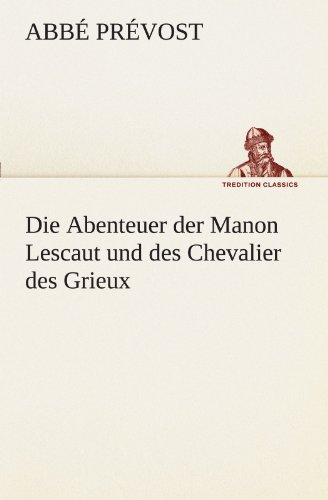 Die Abenteuer der Manon Lescaut und des Chevalier des Grieux (TREDITION CLASSICS)