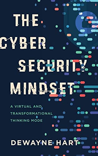 Dewayne Hart The Cybersecurity Mindset, A Virtual And Transformational Thinking Mode