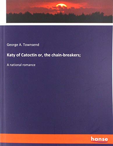 Katy of Catoctin or, the chain-breakers;: A national romance