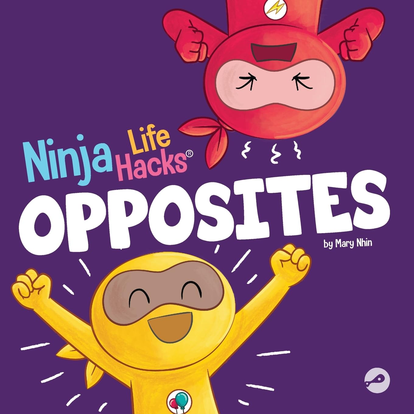 Ninja Life Hacks OPPOSITES: A Fun Children's Book for Babies, Toddlers, Preschool About Opposites (Little Ninja Life Hacks, Band 7)