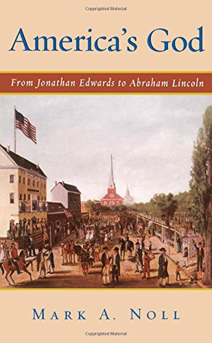 America's God: From Jonathan Edwards to Abraham Lincoln