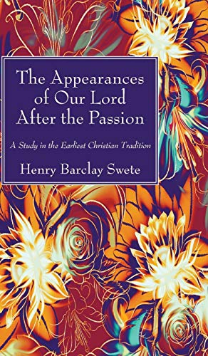 The Appearances of Our Lord After the Passion: A Study in the Earliest Christian Tradition