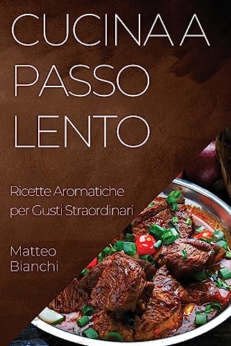 Cucina a Passo Lento: Ricette Aromatiche per Gusti Straordinari