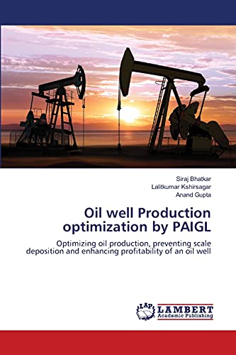 Oil well Production optimization by PAIGL: Optimizing oil production, preventing scale deposition and enhancing profitability of an oil well