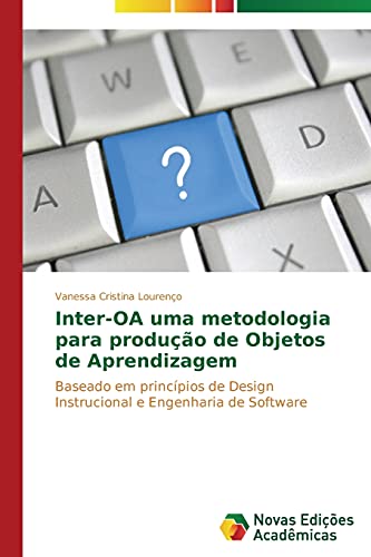 Inter-OA uma metodologia para produção de Objetos de Aprendizagem: Baseado em princípios de Design Instrucional e Engenharia de Software