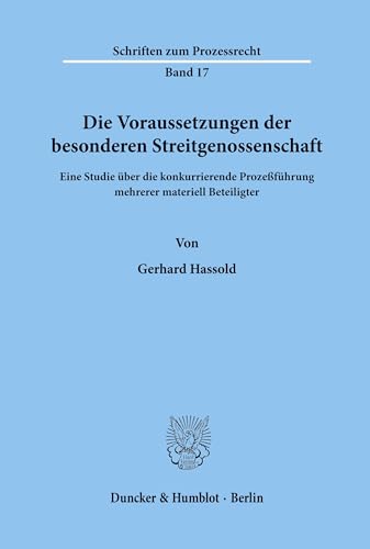 Die Voraussetzungen der besonderen Streitgenossenschaft.: Eine Studie über die konkurrierende Prozeßführung mehrerer materiell Beteiligter. (Schriften zum Prozessrecht, Band 17)