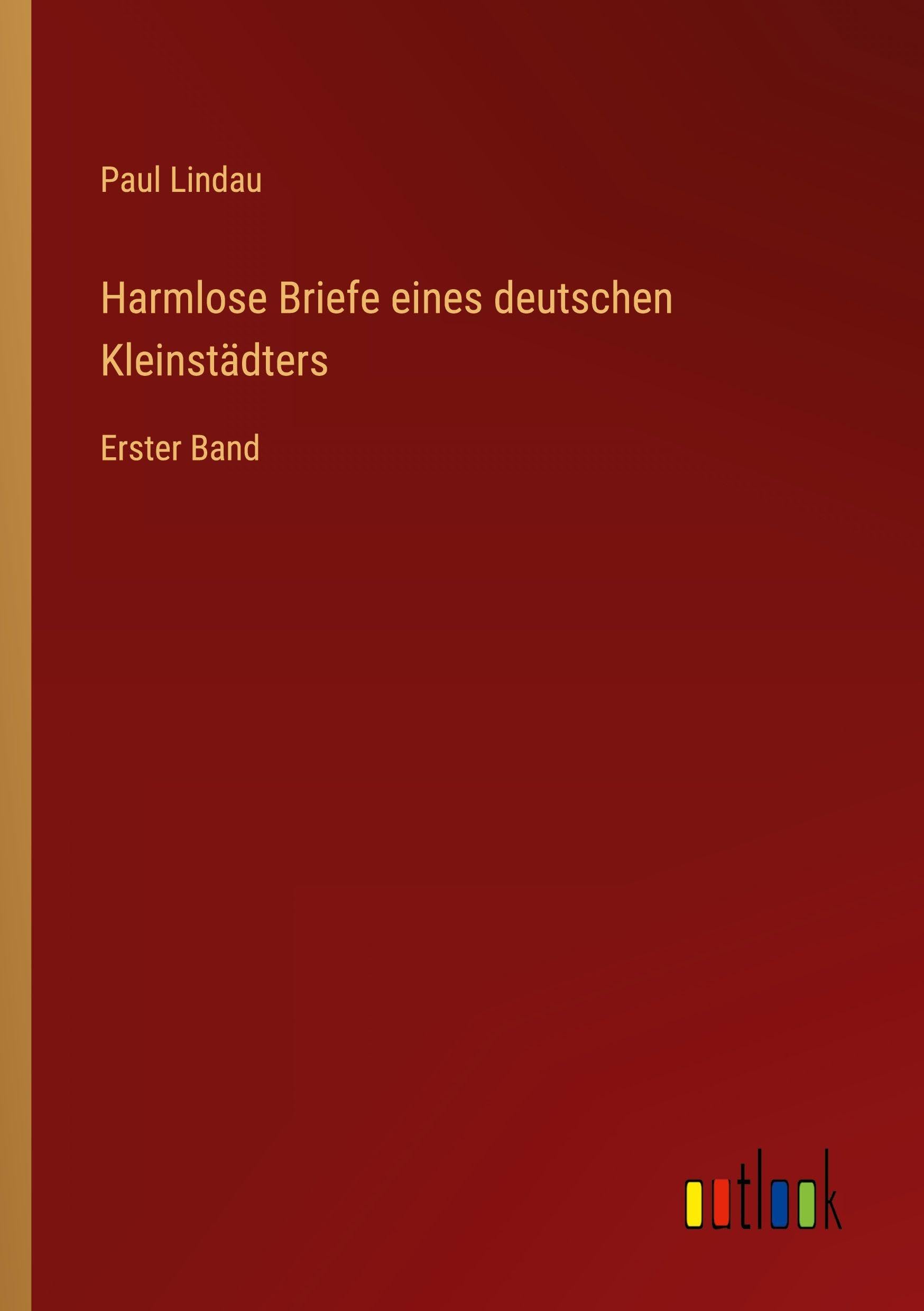 Harmlose Briefe eines deutschen Kleinstädters: Erster Band