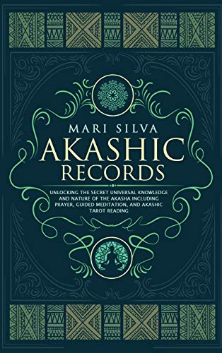 Mari Silva Akashic Records, Unlocking The Secret Universal Knowledge And Nature Of The Akasha Including Prayer, Guided Meditation, And Akashic Tarot Reading