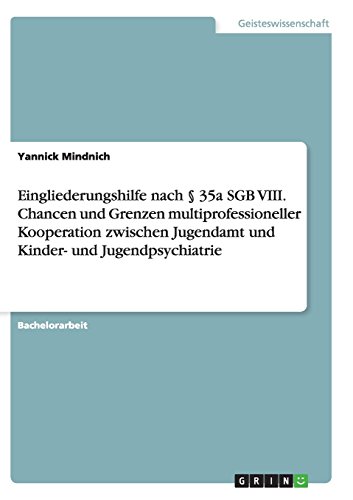 Eingliederungshilfe nach § 35a SGB VIII. Chancen und Grenzen multiprofessioneller Kooperation zwischen Jugendamt und Kinder- und Jugendpsychiatrie