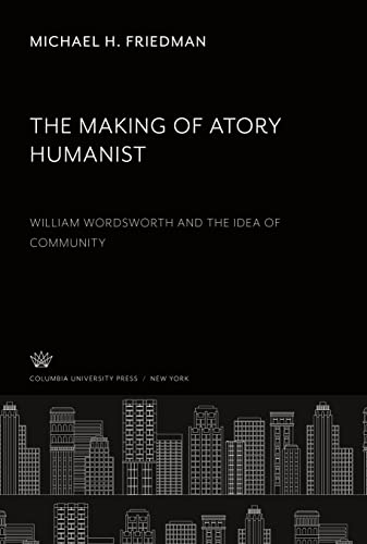 The Making of Atory Humanist.: William Wordsworth and the Idea of Community