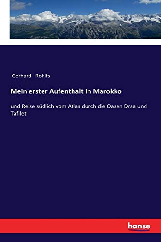 Mein erster Aufenthalt in Marokko: und Reise südlich vom Atlas durch die Oasen Draa und Tafilet
