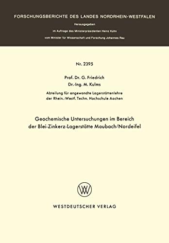Geochemische Untersuchungen im Bereich der Blei-Zinkerz-Lagerstätte Maubach / Nordeifel (Forschungsberichte des Landes Nordrhein-Westfalen) (German ... Landes Nordrhein-Westfalen, 2395, Band 2395)