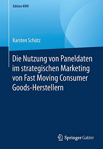 Die Nutzung von Paneldaten im strategischen Marketing von Fast Moving Consumer Goods-Herstellern (Edition KWV)