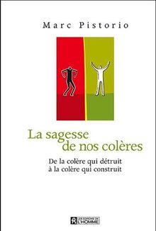 La sagesse de nos colères : De la colère qui détruit à la colère qui construit