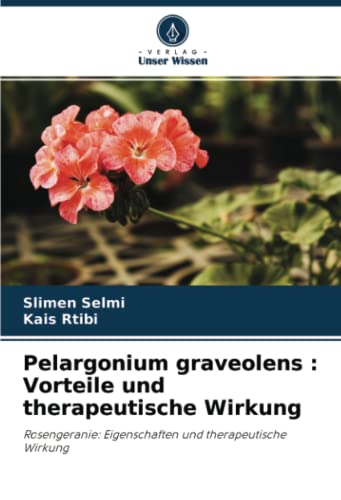 Pelargonium graveolens : Vorteile und therapeutische Wirkung: Rosengeranie: Eigenschaften und therapeutische Wirkung