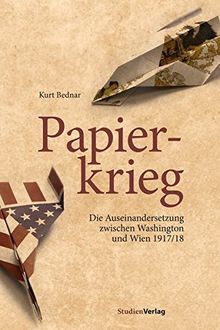 Der Papierkrieg zwischen Washington und Wien 1917/18