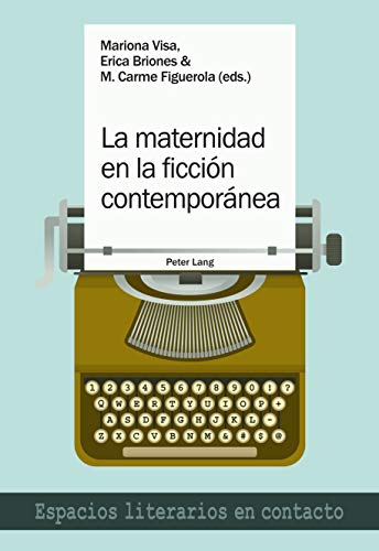 La maternidad en la ficción contemporánea (Espacios Literarios en Contacto, Band 16)