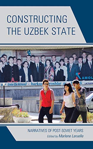 Constructing the Uzbek State: Narratives of Post-Soviet Years (Contemporary Central Asia: Societies, Politics, and Cultures)