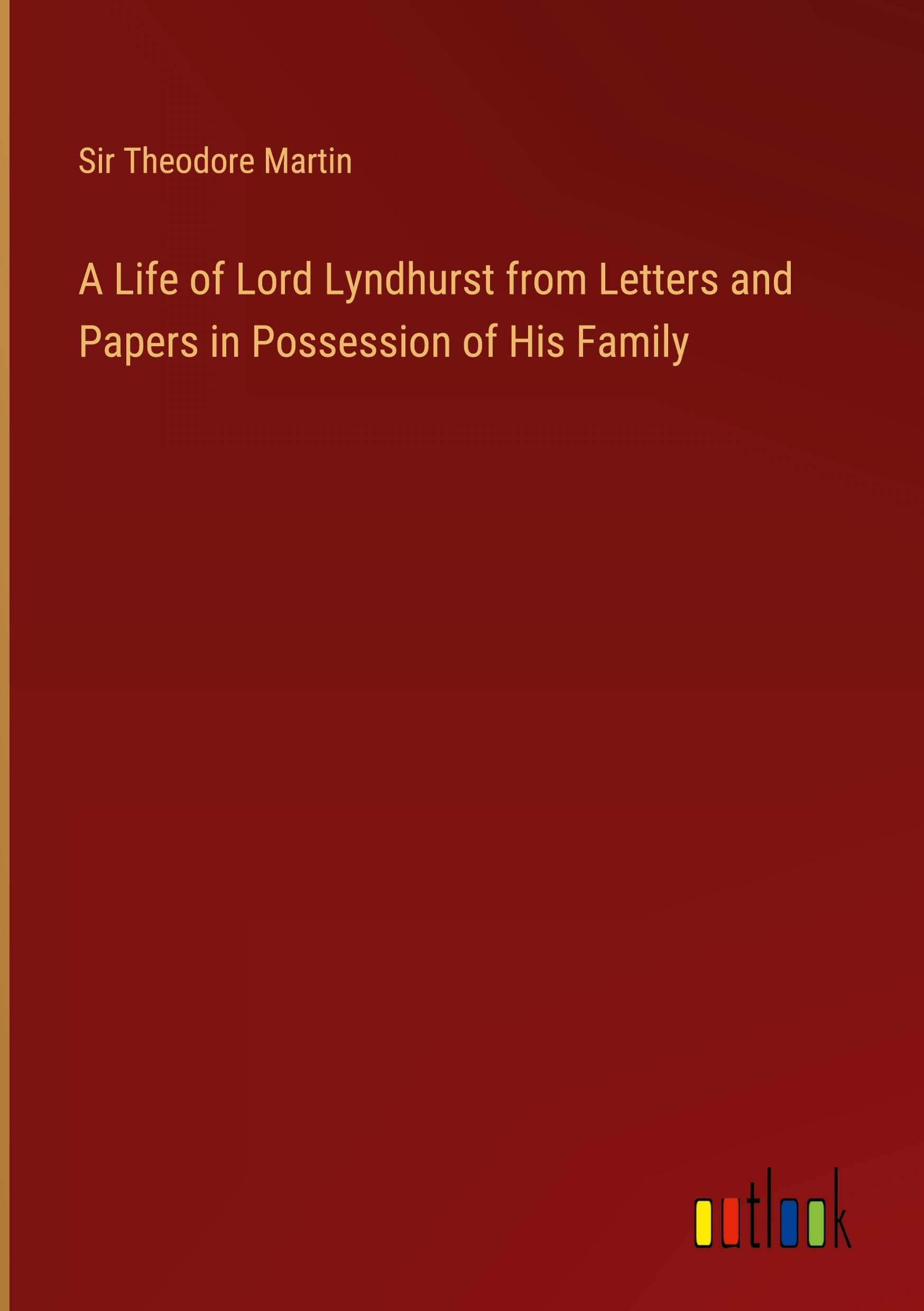A Life of Lord Lyndhurst from Letters and Papers in Possession of His Family