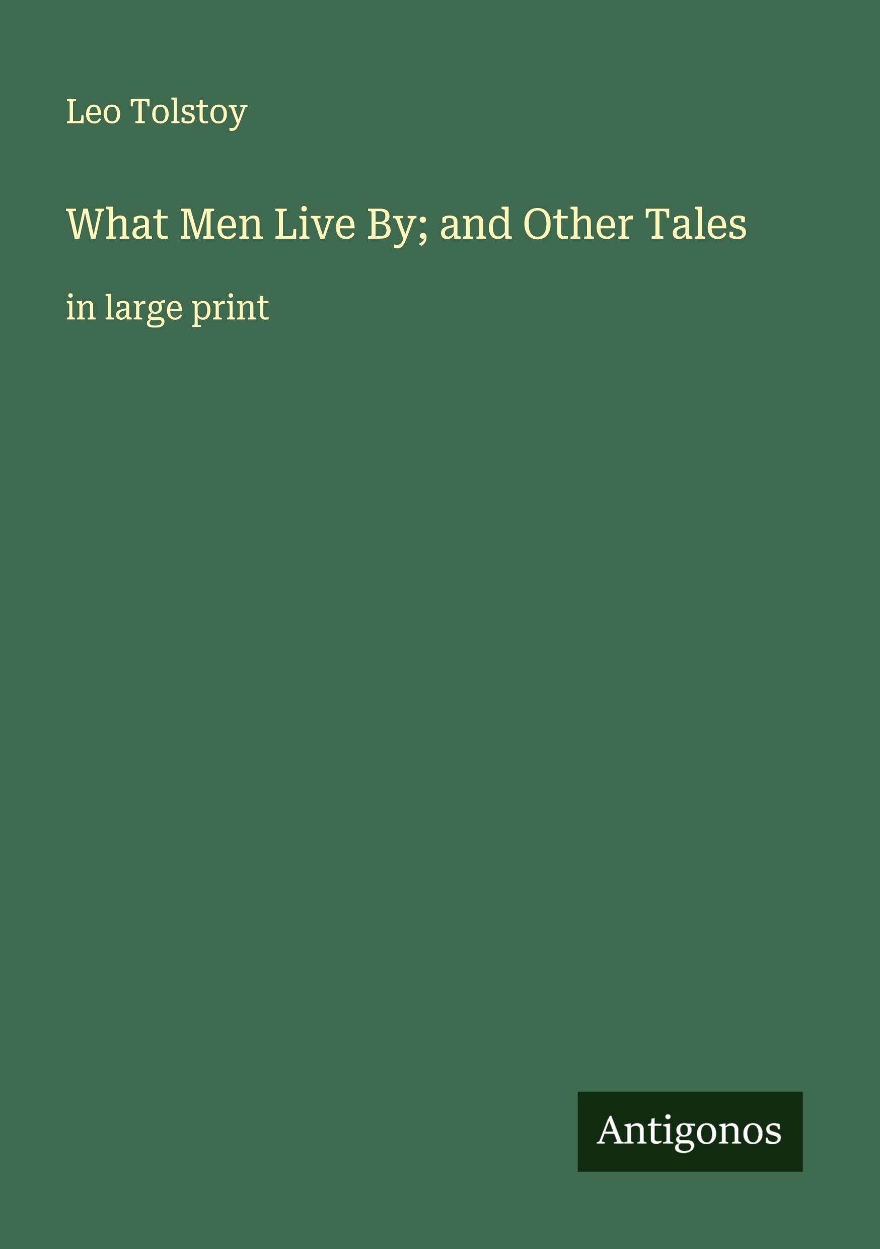 What Men Live By; and Other Tales: in large print