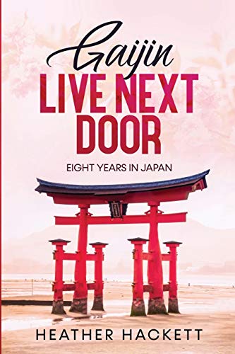 Gaijin Live Next Door: Eight Years in Japan (Ten Years From Home, Band 2)