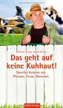 Das geht auf keine Kuhhaut!: Skurriles Kurieren von Pflanzen, Tieren, Menschen von Robert Siering, Waldemar Siering | Buch | Zustand sehr gut