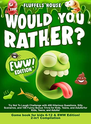 Would You Rather Game Book for Kids 6-12 & EWW Edition!: 2-in-1 Compilation - Try Not To Laugh Challenge with 400 Hilarious Questions, Silly ... Bonus Trivia for Kids, Teens, and Adults!
