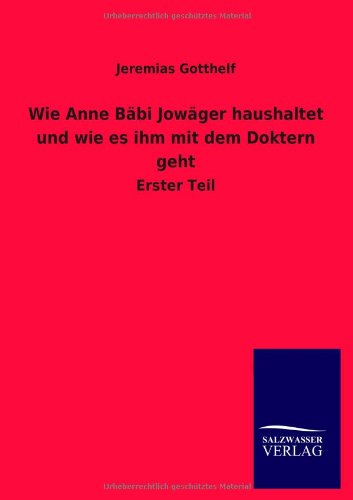Wie Anne Bäbi Jowäger haushaltet und wie es ihm mit dem Doktern geht: Erster Teil