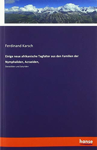 Einige neue afrikanische Tagfalter aus den Familien der Nymphaliden, Acraeiden,: Danaididen und Satyriden