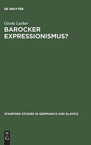Barocker Expressionismus?: Zur Problematik der Beziehung zwischen der Bildlichkeit expressionistischer und barocker Lyrik (Stanford Studies in Germanics and Slavics, 6, Band 6)