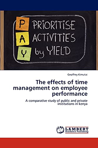The effects of time management on employee performance: A comparative study of public and private institutions in kenya