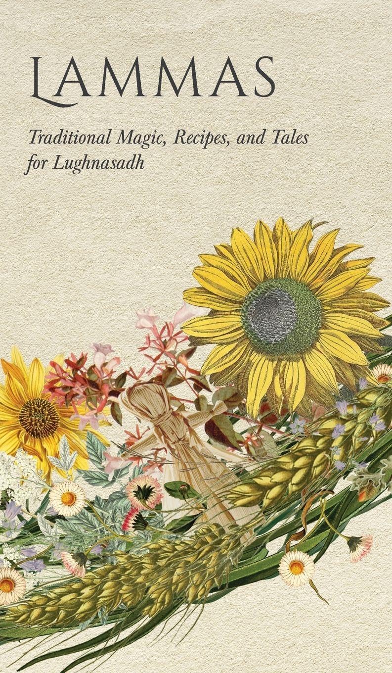 Lammas: Traditional Magic, Recipes, and Tales for Lughnasadh (Wyrd Sabbat Guides)